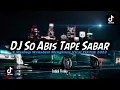 Download Lagu DJ So Abis Tape Sabar X Mashup Wenabest Mengkane Viral TikTok 2023 || by Indek Fvnky MP3