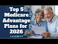 Top 5 Medicare Advantage Plans for 2026 Best Coverage Benefits Explained CareWise