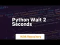 python wait 2 seconds