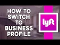 How To Switch To Business Profile On Lyft Quick Easy
