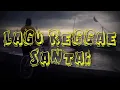 LAGU REGGAE SANTAI \