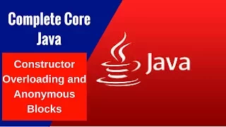 Complete Core Java - Constructor Overloading and Anonymous Blocks