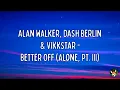 Alan Walker, Dash Berlin & Vikkstar - Better Off (Alone, Pt. III) (Lyrics)