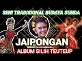 Lagu SENI TRADISIONAL BUDAYA SUNDA JAIPONGAN || ALBUM SILIH TEUTEUP