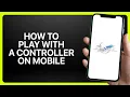 How To Play Honkai Star Rail With A Controller On Mobile Tutorial