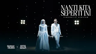 nanti kita seperti ini cinematic version batas senja u0026 hannah delisha