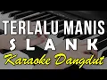 Download Lagu TERLALU MANIS - SLANK - KARAOKE || VERSI KOPLO
