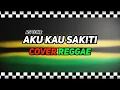Download Lagu AKU KAU SAKITI - Gamma 1 (Cover Reggae Ska)