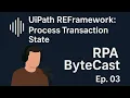 UiPath REFramework Process Transaction State Explained RPA ByteCast Ep 3