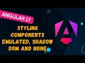 4 Styling Components with View Encapsulation - Emulated ShadowDom None Explained