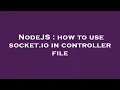 NodeJS how to use socket io in controller file