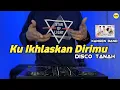 Download Lagu DJ KU IKHLASKAN DIRIMU KANGEN BAND - KU IKLASKAN DIRIMU DISCO TANAH REMIX VIRAL 2024 FULL BASS