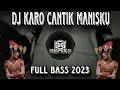 Download Lagu DJ KARO TERBARU CANTIK MANISKU FULL BASS 2023 ||GS REMIX2||