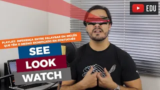 DIFERENÇA ENTRE SEE, LOOK E WATCH