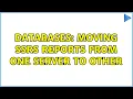 Databases Moving SSRS reports from one Server to other 3 Solutions
