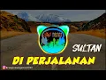 Lagu DJ REMIX DI PERJALANAN (SULTAN) FULL BASS