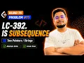 Problem - 11 LC-392 Is Subsequence Blind-75