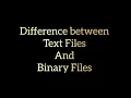 Difference between Text files and Binary Files