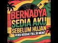 Lagu BERNADYA Sedia aku sebelum hujan VERSI REGGAE FULL 30m