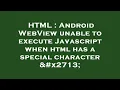 HTML Android WebView unable to execute Javascript when html has a special character