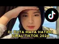 Download Lagu DJ BUTA MATA HATIMU VIRAL TIKTOK 2024 🔥🔥🔥