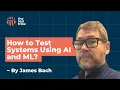Learn How to Test Machine Learning Models from James Bach ML in Testing Worqference
