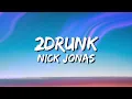 Nick Jonas - 2drunk (Lyrics)
