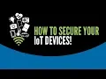 How To Secure Your IoT Devices