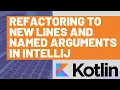 Function Refactoring to New Lines and Named Arguments in IntelliJ