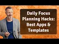 Daily Focus Planning Hacks Best Apps Templates