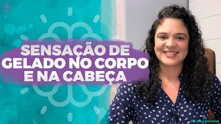 SENSAÇÃO DE GELADO NO CORPO E NA CABEÇA | Dra. Anna Luyza Aguiar