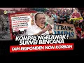 Lagu Alifurrahman: KOMPAS NGELAWAK!! SURVEI BENCANA TAPI RESPONDEN NON KORBAN