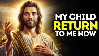 GOD SAYS: MY CHILD RETURN TO ME NOW !! |God Message Today |Gods Message Now|God's Message Now Today