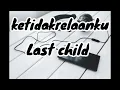 Download Lagu KETIDAKRELAANKU - (LIRIK) LAST CHILD