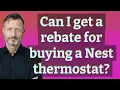 Can I get a rebate for buying a Nest thermostat