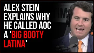 Alex Stein Explains Why He Said AOC Was A Big Booty Latina