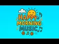 Download Lagu 🌞 Happy Morning Music | ✨ Positive Beats to Light Up Your Day 🎶😊