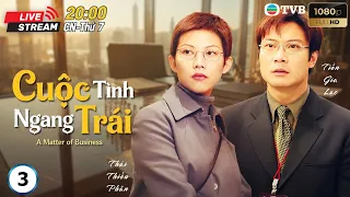 [LIVE] Phim TVB lồng tiếng Cuộc Tình Ngang Trái 3/20 | Tiền Gia Lạc, Thái Thiếu Phân | 1999