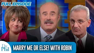 Marry Me Or Else! With Robin | FULL EPISODE | Dr. Phil