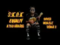 S.K.O.K EQUALITY ATAU ANARKI (cover ukulele senar 3 Polenk)