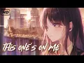 Download Lagu Nightcore - This One's On Me (Emma Steinbakken) - Lyrics