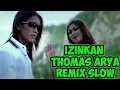 Download Lagu Dj izinkan Thomas Arya remix slow