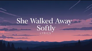 she walked away softly lyrics 