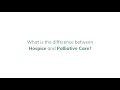 What is the difference between Hospice Palliative Care