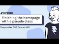 40 Using a new pseudo class to wrap up the homepage - Responsive CSS Tutorial