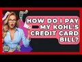 How Do I Pay My Kohl s Credit Card Bill - Crazy About Credit Cards