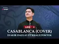Download Lagu Syakir Daulay ft Khaliltoktok - Live | CASABLANCA (Cover)