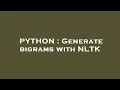 PYTHON Generate bigrams with NLTK