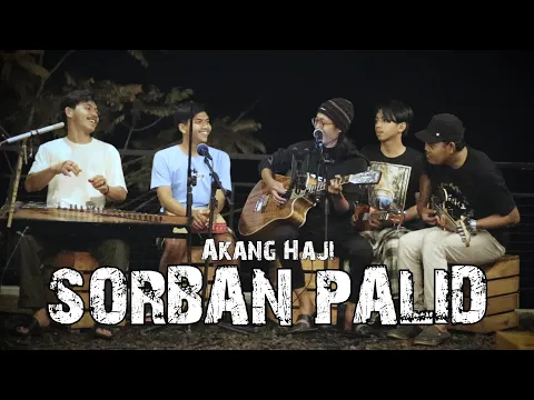 Download MP3 Akang Haji Sorban Palid (Anjar Boleaz Live Akustik di Cafe d'Puncer Ft Sora Saparakanca)