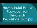 How to Install Python Packages from Private Git Repositories with pip